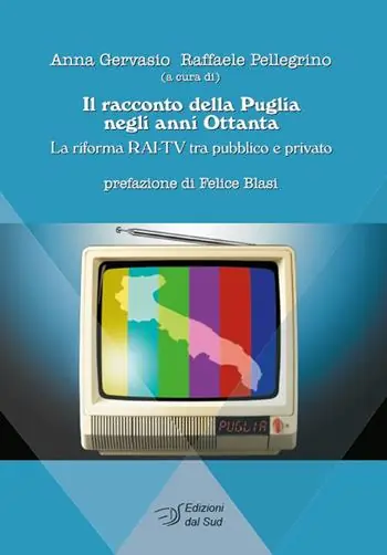 Non Perdere Il racconto della Puglia negli anni Ottanta. La riforma RAI-TV tra pubblico e privato