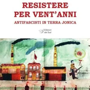 Resistere per vent‘anni. Antifascisti in Terra Jonica Offerta Lampo