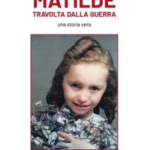 Matilde travolta dalla guerra. Una storia vera Offerta Limitata