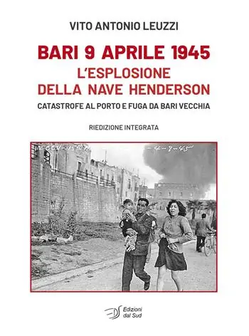 Bari 9 aprile 1945. L‘esplosione della nave Henderson. Catastrofe al porto e fuga da Bari Vecchia Offerta Del Giorno