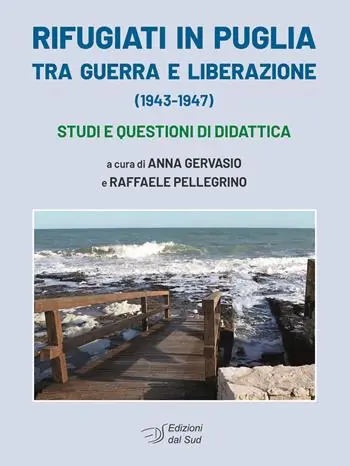 Spedito Oggi Rifugiati in Puglia tra guerra e Liberazione (1943-1947). Studi e questioni di didattica