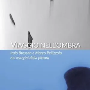 Offerta Viaggio nell‘ombra. Italo Bressan e Marco Pellizzola nei margini della pittura
