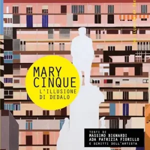 Mary Cinque. L‘illusione di Dedalo Esclusivo
