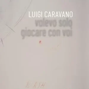 Luigi Caravano. Volevo solo giocare con voi Affare