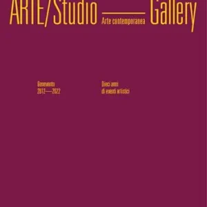 Arte/Studio Gallery. Benevento 2012/2022. Dieci anni di eventi artistici. Ediz. illustrata Ordina Subito
