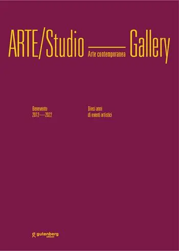 Arte/Studio Gallery. Benevento 2012/2022. Dieci anni di eventi artistici. Ediz. illustrata Ordina Subito