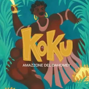 Koku. Amazzone del Dahomey. Ediz. illustrata Offerta Del Giorno