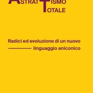 Spedizione Espresso Astrattismo totale. Radici ed evoluzione di un nuovo linguaggio aniconico