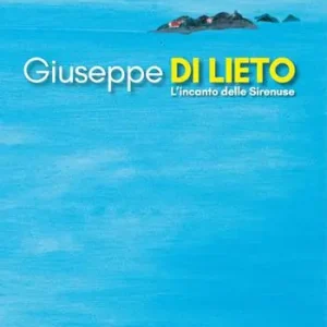 Giuseppe Di Lieto. L‘incanto delle Sirenuse. Ediz. illustrata Soddisfatti O Rimborsati