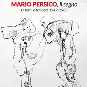 Mario Persico, il segno. Disegni e tempere 1949-1983. Catalogo della mostra (Baronissi, 6 dicembre 2025-18 gennaio 2026) Miglior Prezzo