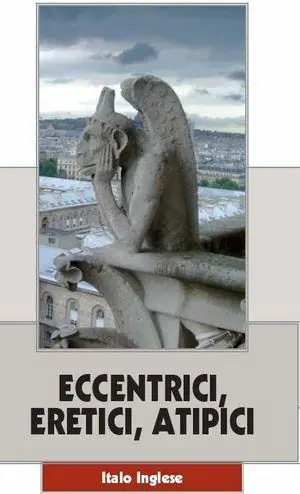 Spedito Oggi Eccentrici, eretici, atipici. Venti necrologi fuori tempo