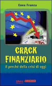Crack finanziario. Il perché della crisi di oggi Nuova Collezione
