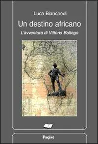 Un destino africano. L‘avventura di Vittorio Bottego Non Perdere