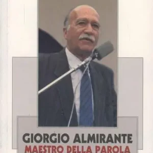 Promozione Esclusiva Giorgio Almirante. Maestro della parola e dell‘anima