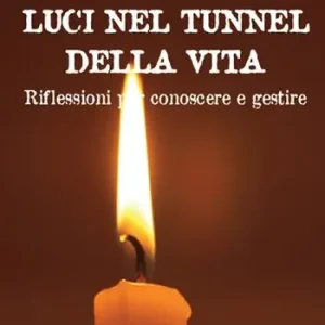 Scelto Dai Clienti Luci nel tunnel della vita. Riflessioni per conoscere e gestire