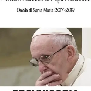 Spedito Oggi Pensieri nascosti di Papa Francesco. Omelia di Santa Marta 2017/2019