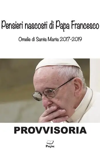 Spedito Oggi Pensieri nascosti di Papa Francesco. Omelia di Santa Marta 2017/2019