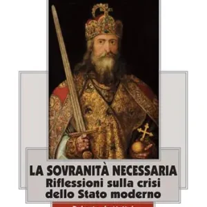 La sovranità necessaria. Riflessioni sulla crisi dello Stato moderno Compra Online