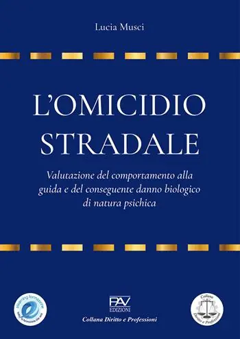 L‘omicidio stradale valutazione del comportamento alla guida e del conseguente danno biologico di natura psichica Esclusivo