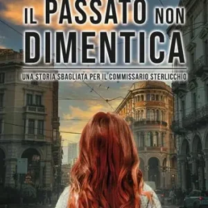 Consegna Rapida Il passato non dimentica. Una storia sbagliata per il commissario Sterlicchio