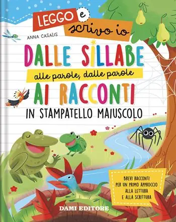 Dalle sillabe alle parole, dalle parole ai racconti in stampatello maiuscolo. Leggo e scrivo io. Ediz. a colori Scelto Dai Clienti