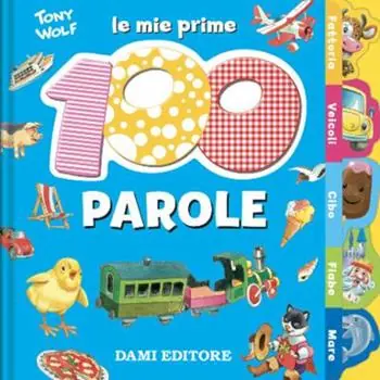 Subito Disponibile Le mie prime 100 parole. Dal pulcino al trenino