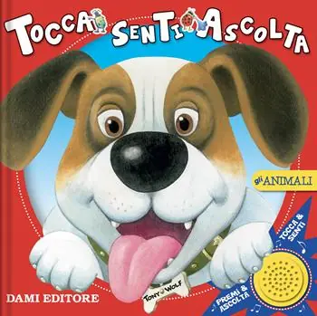 Gli animali. Tocca senti ascolta. Ediz. a colori Occasione Imperdibile