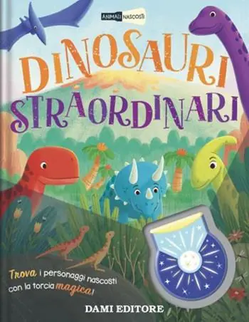 Dinosauri straordinari. Animali nascosti. Ediz. a colori. Con piccola torcia Ultime Pezzi