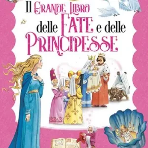 Il grande libro delle fate e principesse. Ediz. a colori Reso Gratuito
