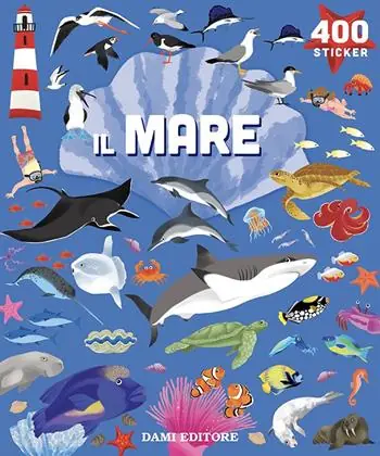Novità Il mare. 400 stickers. Ediz. a colori