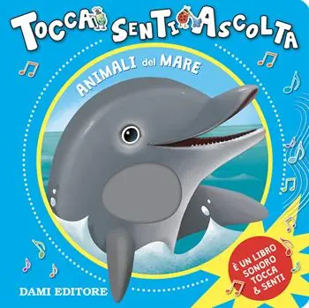 Animali del mare. Tocca senti ascolta. Ediz. a colori Scelto Dai Clienti