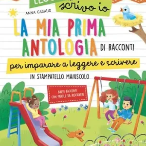 La mia prima antologia di racconti per imparare a leggere e scrivere. In stampatello maiuscolo. Leggo e scrivo io. Ediz. a colori Professionale