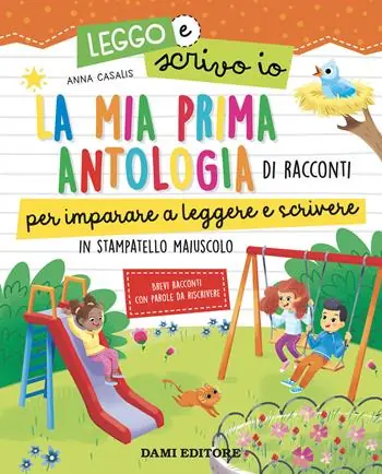 La mia prima antologia di racconti per imparare a leggere e scrivere. In stampatello maiuscolo. Leggo e scrivo io. Ediz. a colori Professionale