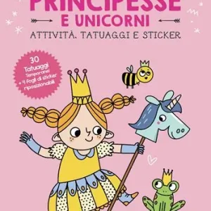 Promo Stagionale Principesse e unicorni. Attività, tatuaggi e sticker. Ediz. a colori. Con tatuaggi temporanei. Con Adesivi