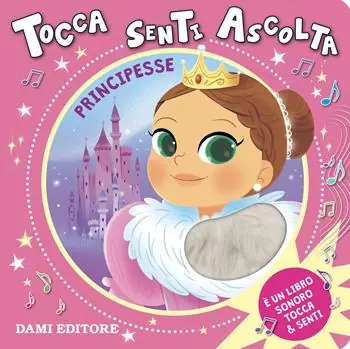 Solo Oggi Principesse. Tocca senti ascolta. Ediz. a colori