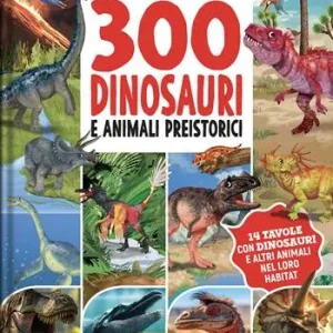 300 dinosauri e animali preistorici. Ediz. a colori Offerta Lampo