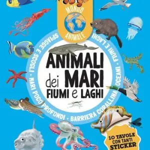 Animali dei mari, fiumi e laghi. Mondo animale. Con adesivi. Ediz. a colori Acquista Ora