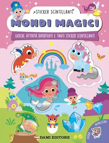 Mondi magici. Giochi, attività divertenti e tanti sticker scintillanti. Ediz. a colori Economico