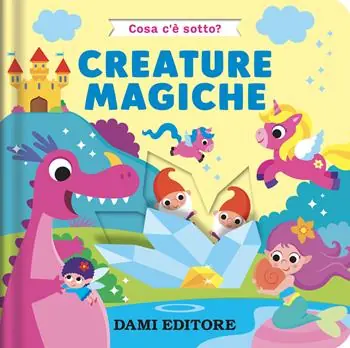 Consegna Rapida Creature magiche. Cosa c‘è sotto? Ediz. a colori