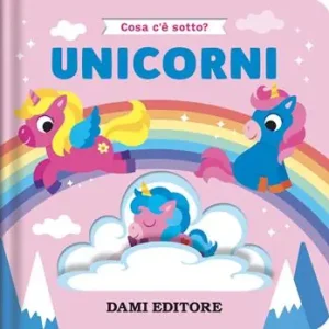 Unicorni. Cosa c‘è sotto? Ediz. a colori Popolare