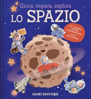 Lo spazio. Gioca, impara, esplora. Ediz. illustrata. Con Poster Promo Stagionale