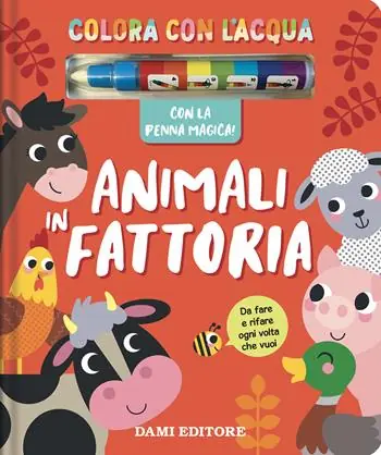 Animali in fattoria. Colora con l‘acqua. Ediz. a colori. Con penna magica Nuova Collezione