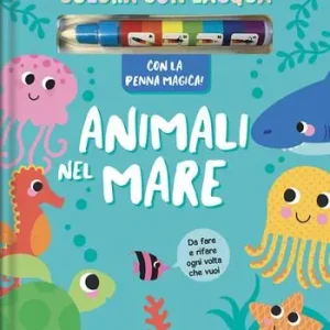 Soddisfatti O Rimborsati Animali nel mare. Colora con l‘acqua. Ediz. a colori. Con penna magica