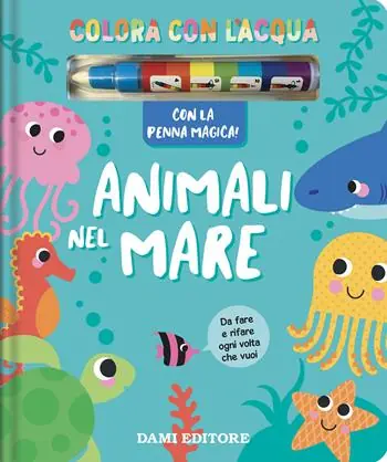 Soddisfatti O Rimborsati Animali nel mare. Colora con l‘acqua. Ediz. a colori. Con penna magica