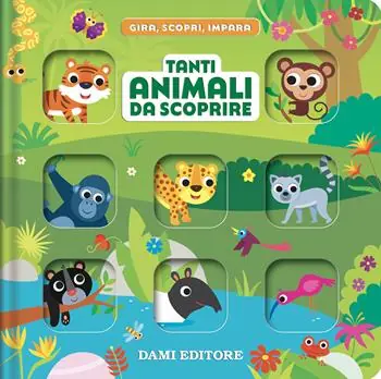 Tanti animali da scoprire. Gira, scopri, impara. Ediz. a colori Scelto Dai Clienti