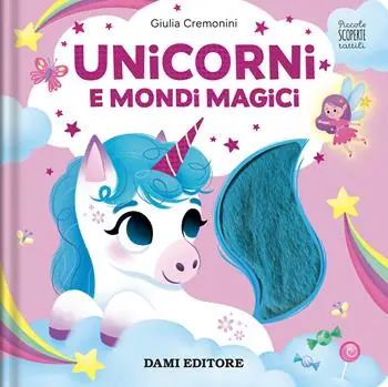 Unicorni e mondi magici. Piccole scoperte tattili. Ediz. a colori A Buon Prezzo