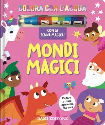 Mondi magici. Colora con l‘acqua. Ediz. a colori. Con penna ad acqua Ultimissimo Modello