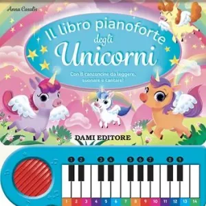Nuovo Arrivo Il libro pianoforte degli unicorni. Con 8 canzoncine da leggere, suonare e cantare! Ediz. a colori. Con QR code per tracce audio
