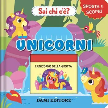 Saldi Unicorni. Sai chi c‘è? Sposta e scopri. Ediz. a colori