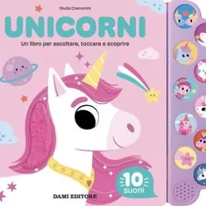 Unicorni. Un libro per ascoltare, toccare e scoprire. Ediz. a colori Compra Online